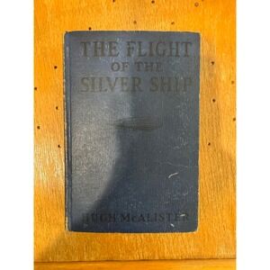 The Flight of the Silver Ship by Hugh McAlister 1929 Vintage Childrens Book